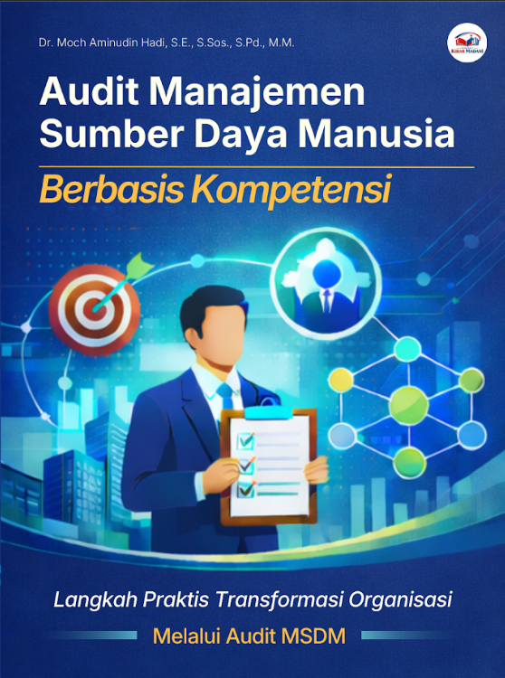 Audit Manajemen Sumber Daya Manusia Berbasis Kompetensi, Langkah Praktis Transformasi Organisasi Melalui Audit MSDM