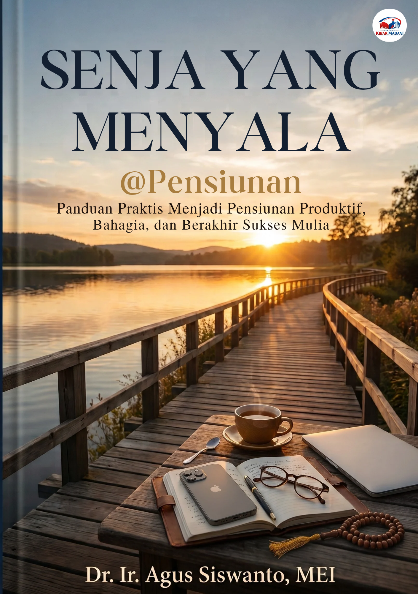 Senja Yang Menyala @ Pensiunan: Panduan Praktis Menjadi Pensiunan Produktif, Bahagia, Dan Berakhir Sukses Mulia